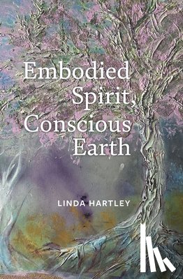 Hartley, Linda - Embodied Spirit, Conscious Earth