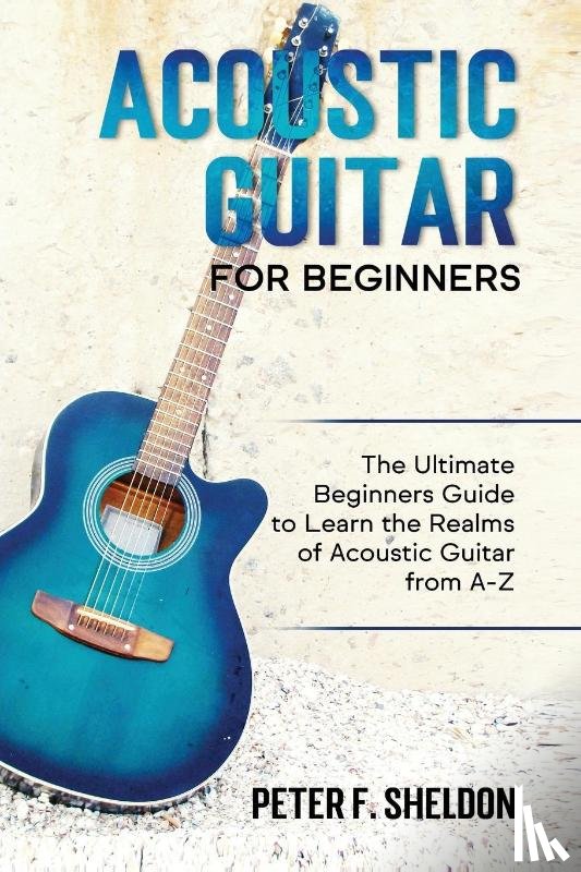 Sheldon, Peter F - Acoustic Guitar for Beginners