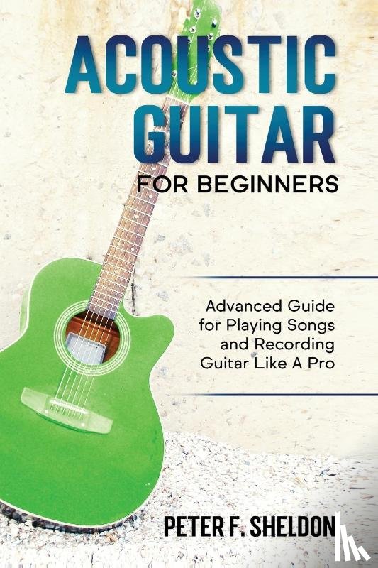 Sheldon, Peter F - Acoustic Guitar for Beginners