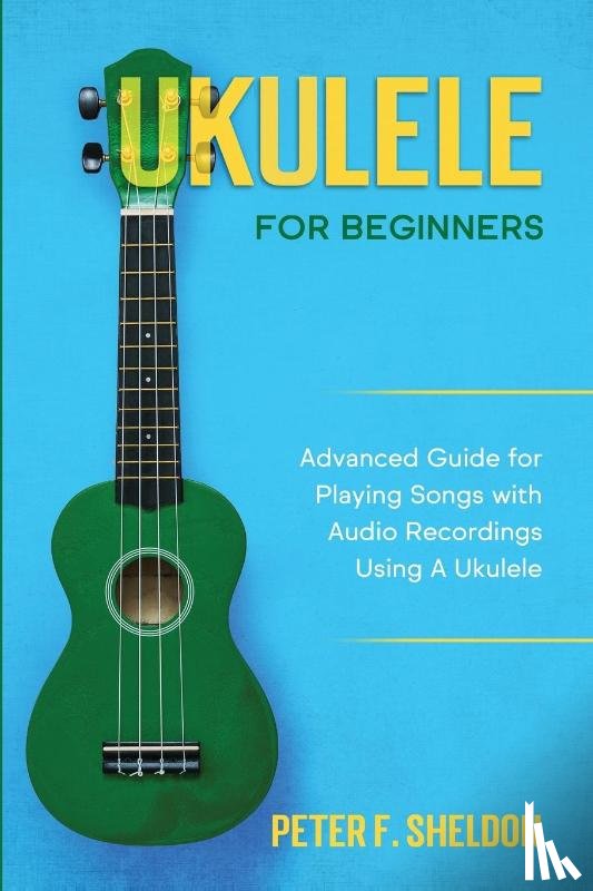 Sheldon, Peter F - Ukulele for Beginners
