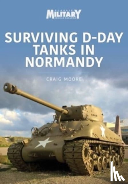 Moore, Craig - Surviving D-Day Tanks in Normandy