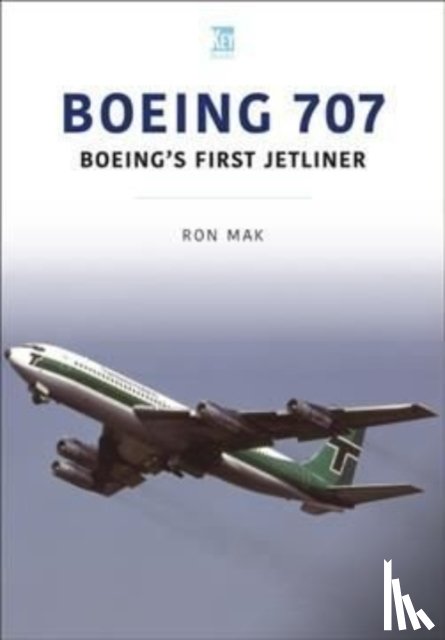 Mak, Ron - Boeing 707: Boeing's First Jetliner