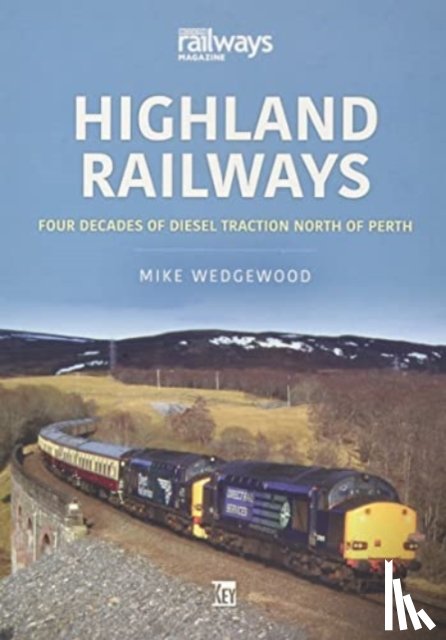 Wedgewood, Mike - Highland Railways: Four Decades of Diesel traction North of Perth