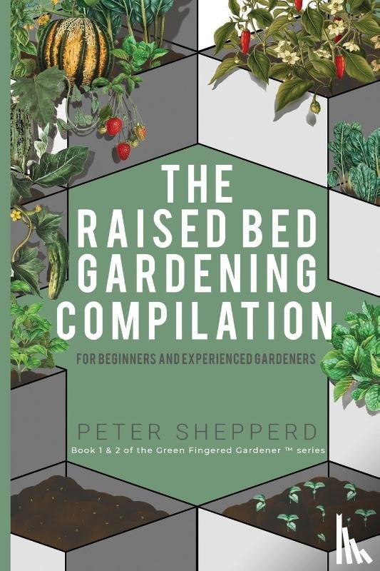 Shepperd, Peter - Raised Bed Gardening Compilation for Beginners and Experienced Gardeners