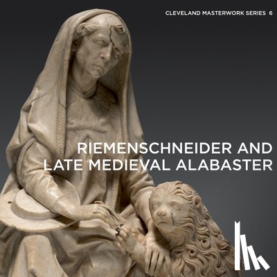 Lutz, Gerhard - Riemenschneider and Late Medieval Alabaster