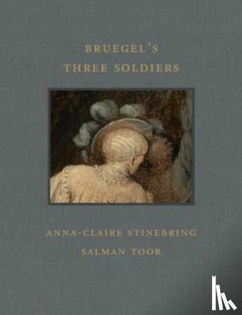 Stinebring, Anna-Claire, Toor, Salman - Bruegel's Three Soldiers