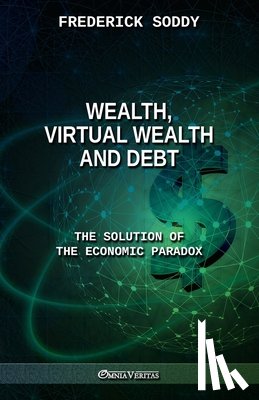 Soddy, Frederick - Wealth, Virtual Wealth and Debt