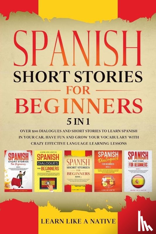 Learn Like A Native - Spanish Short Stories for Beginners - 5 in 1