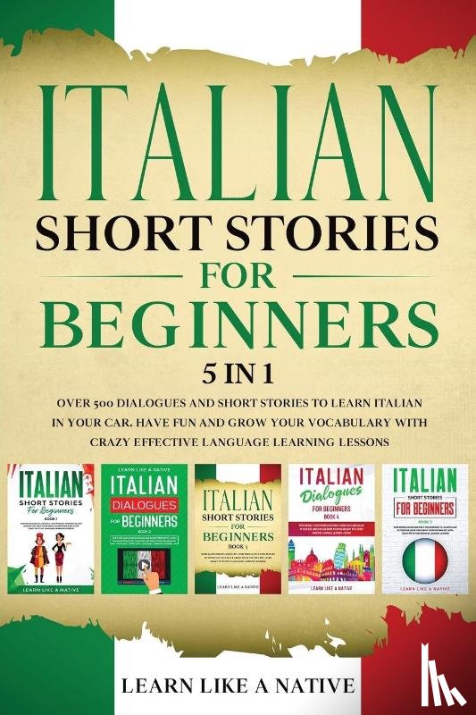 Learn Like A Native - Italian Short Stories for Beginners - 5 in 1