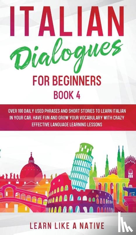 Learn Like A Native - Italian Dialogues for Beginners Book 4