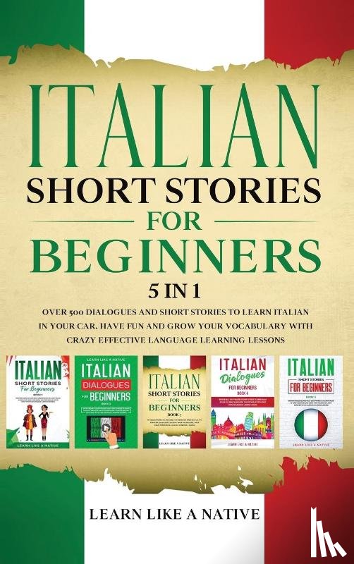 Learn Like A Native - Italian Short Stories for Beginners 5 in 1