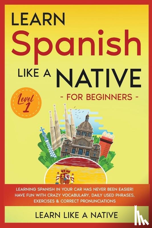 Learn Like A Native - Learn Spanish Like a Native for Beginners - Level 1