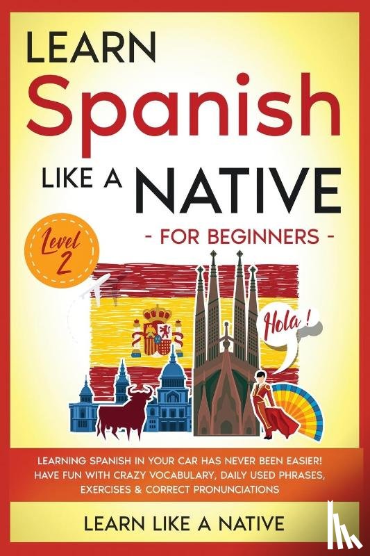 Learn Like A Native - Learn Spanish Like a Native for Beginners - Level 2