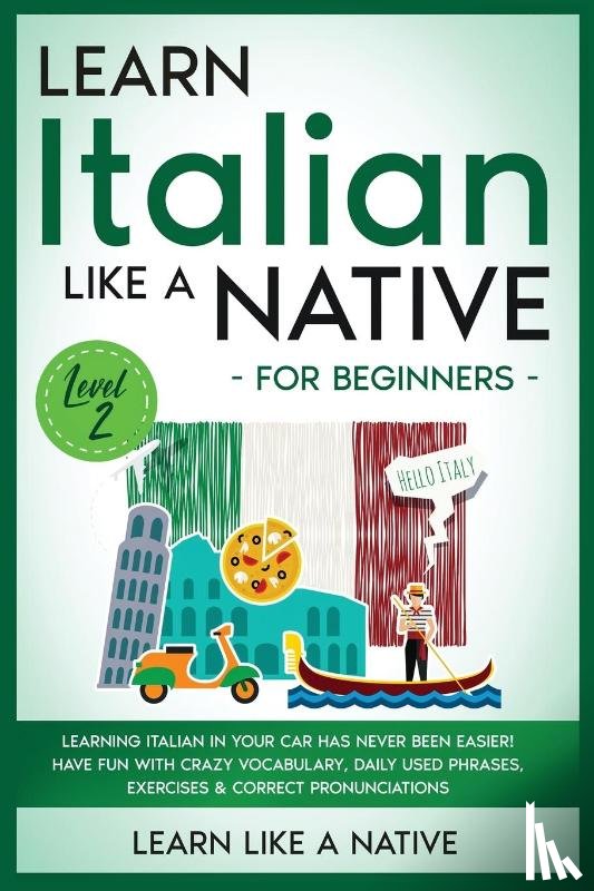 Learn Like A Native - Learn Italian Like a Native for Beginners - Level 2