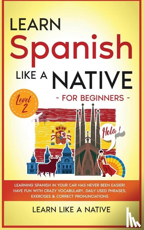 Learn Like a Native - Learn Spanish Like a Native for Beginners - Level 2