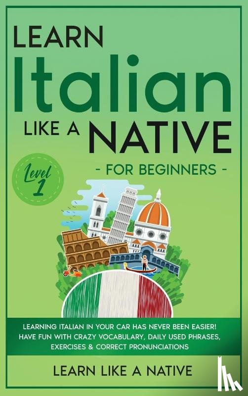 Learn Like a Native - Learn Italian Like a Native for Beginners - Level 1