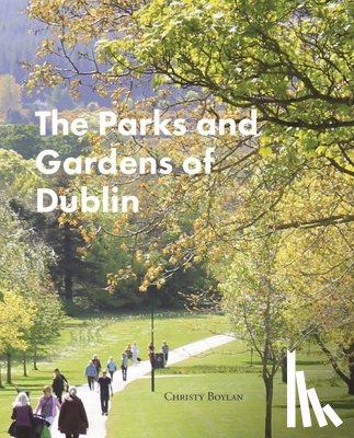 Boylan, Christy - The Parks and Gardens of Dublin