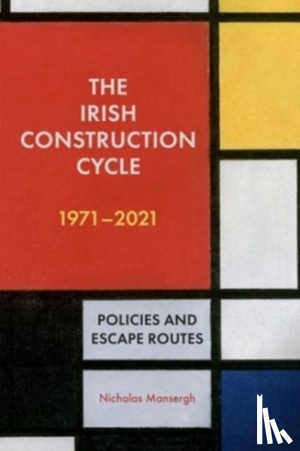Mansergh, Nicholas - The Irish Construction Cycle 1970-2023