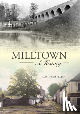 Costello, David - Milltown: An Illustrated History