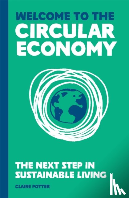 Potter, Claire - Welcome to the Circular Economy