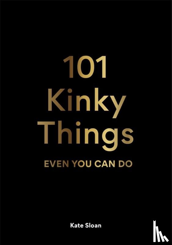 Sloan, Kate - 101 Kinky Things Even You Can Do