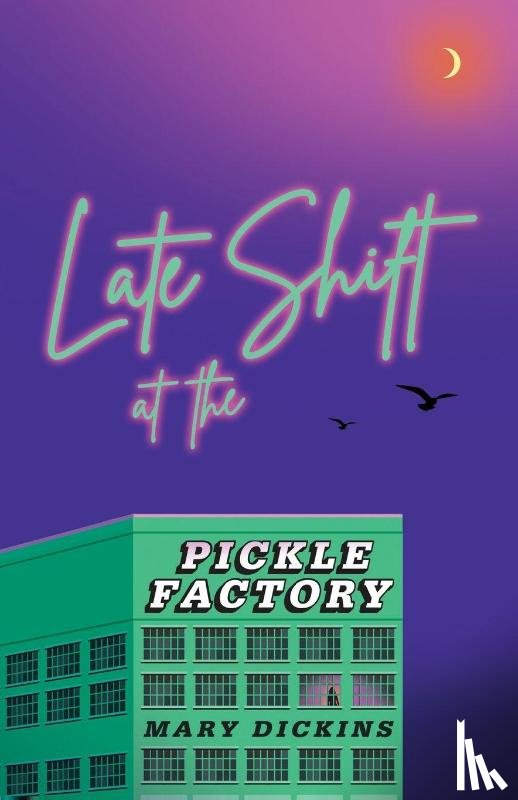 Dickins, Mary - Late Shift at the Pickle Factory