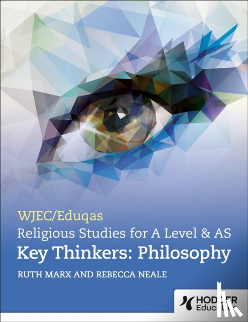 Marx, Ruth, Neale, Rebecca - WJEC/Eduqas A Level Religious Studies Key Thinkers: Philosophy