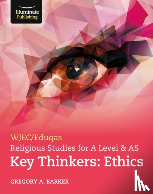 Barker, Gregory - WJEC/Eduqas Religious Studies for A Level & AS Key Thinkers: Ethics