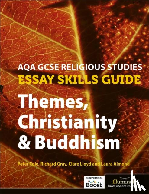 Cole, Peter, Lloyd, Clare, Gray, Richard, Almond, Laura - AQA GCSE Religious Studies Essay Skills Guide: Themes, Christianity & Buddhism