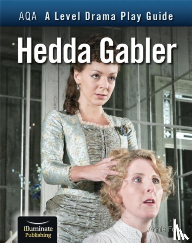 Fox, Annie - AQA A Level Drama Play Guide: Hedda Gabler