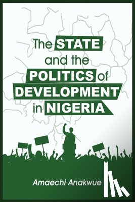 Anakwue, Amaechi - The State and the Politics of Development in Nigeria