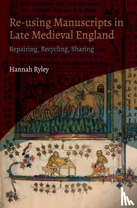 Ryley, Hannah (Author) - Re-using Manuscripts in Late Medieval England