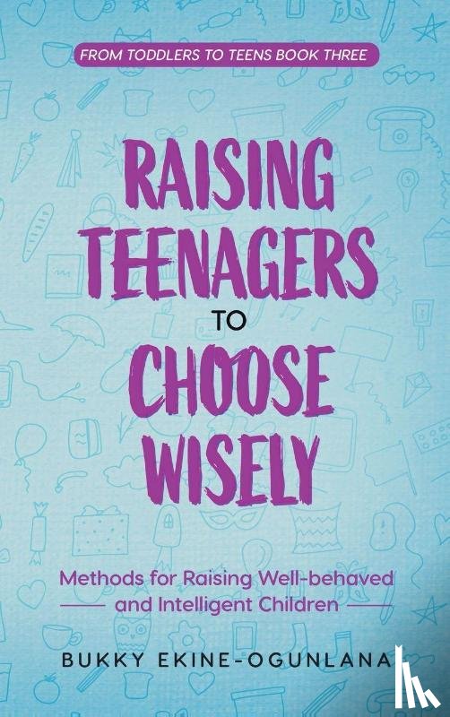 Ekine-Ogunlana, Bukky - Raising Teenagers to Choose Wisely