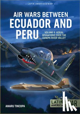 Tincopa, Amaru - Air Wars Between Ecuador and Peru Volume 3