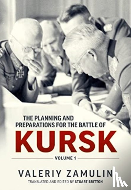Zamulin, Valeriy - The Planning and Preparations for the Battle of Kursk