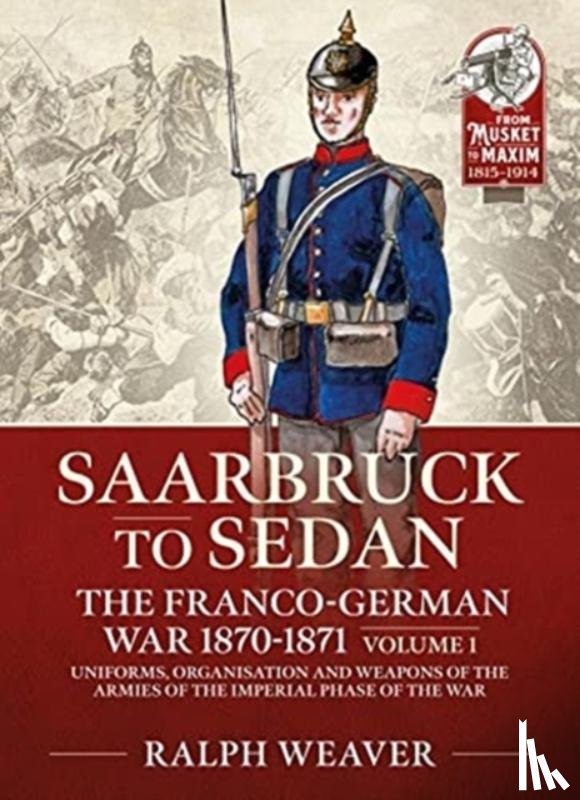 Weaver, Ralph - Sedan to Saarbruck: the Franco-German War 1870-1871 Volume 1