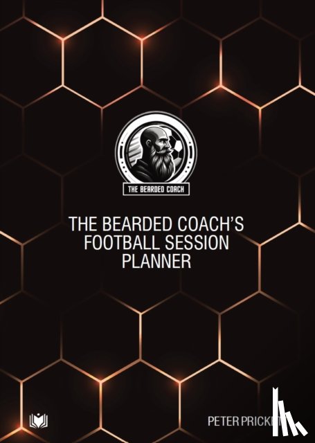 Prickett, Peter - The Bearded Coach's Football Session Planner