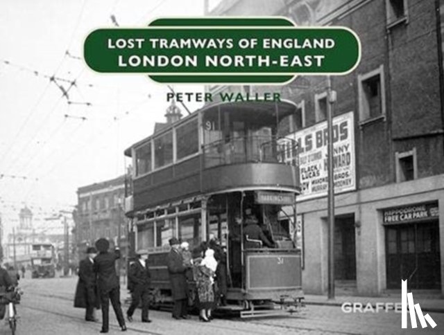 Waller, Peter - Lost Tramways of England: London North East
