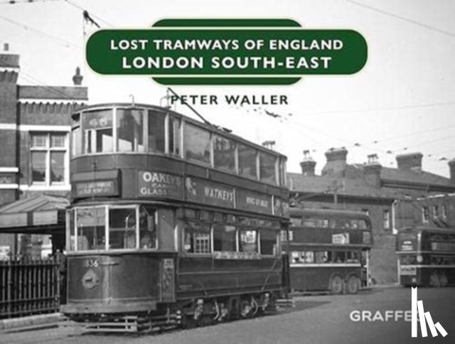 Waller, Peter - Lost Tramways of England: London South East