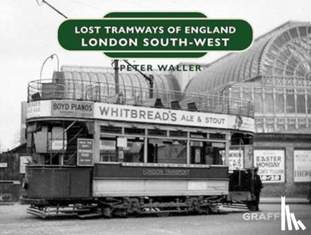 Waller, Peter - Lost Tramways of England: London South West