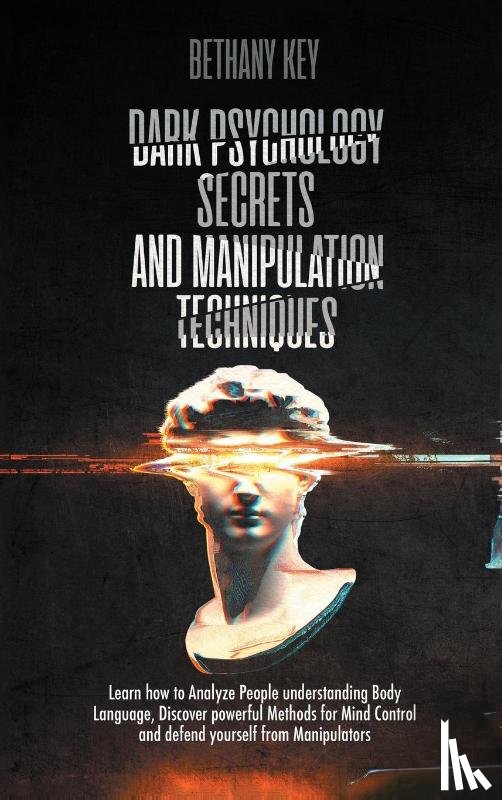 Key, Bethany - Dark Psychology Secrets and Manipulation Techniques
