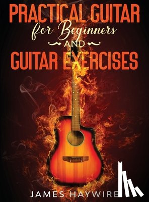 Haywire, James - Practical Guitar For Beginners And Guitar Exercises
