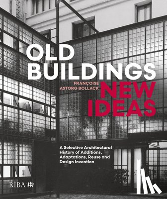 Bollack, Francoise Astorg - Old Buildings, New Ideas