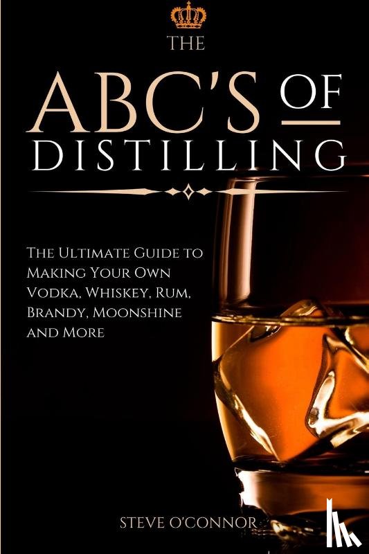 O'Connor, Steve - The ABC'S of Distilling