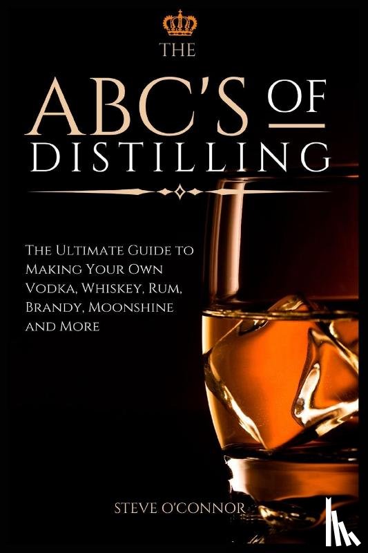 O'Connor, Steve - The ABC'S of Distilling