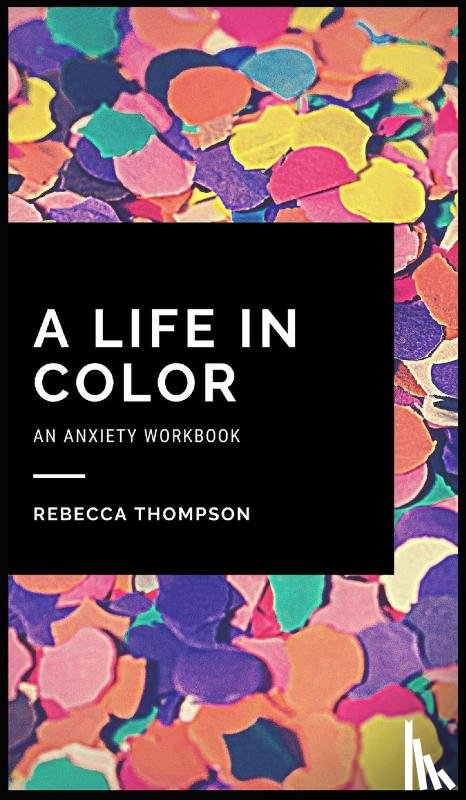 Thompson, Rebecca - A Life In Color-An Anxiety Workbook