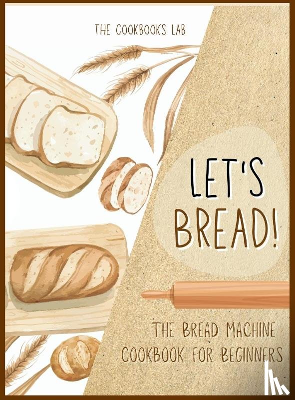 Lab, The Cookbook's - Let's Bread!-The Bread Machine Cookbook for Beginners