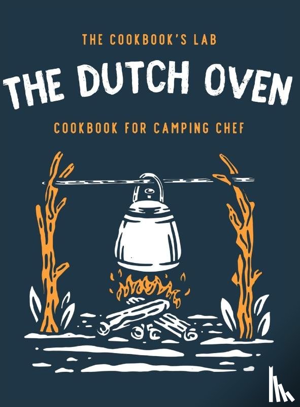 Lab, The Cookbook's - The Dutch Oven Cookbook for Camping Chef