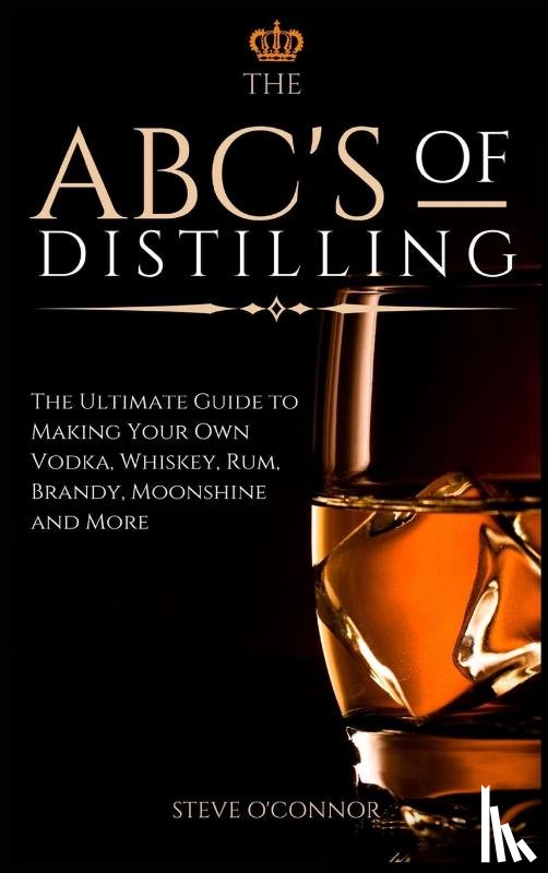 O'Connor, Steve - The ABC'S of Distilling
