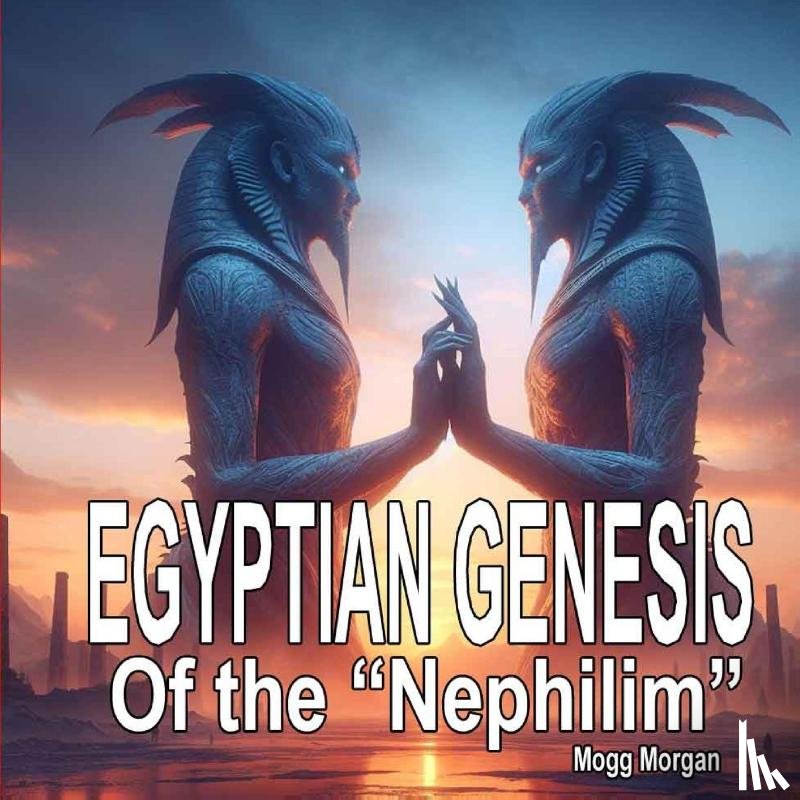 Morgan, Mogg - Egyptian Genesis of the Nephilim